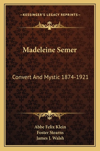 Madeleine Semer: Convert And Mystic 1874-1921