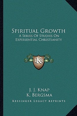 Spiritual Growth: A Series Of Studies On Experiential Christianity
