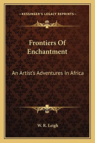 Frontiers Of Enchantment: An Artist's Adventures In Africa