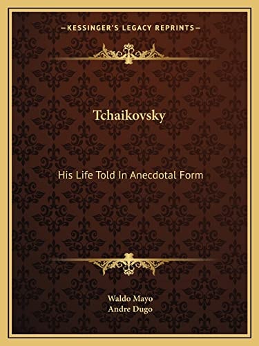 Tchaikovsky: His Life Told In Anecdotal Form