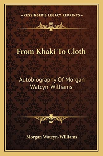 From Khaki To Cloth: Autobiography Of Morgan Watcyn-Williams