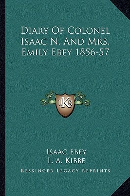 Diary Of Colonel Isaac N. And Mrs. Emily Ebey 1856-57
