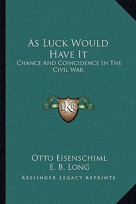 As Luck Would Have It: Chance And Coincidence In The Civil War