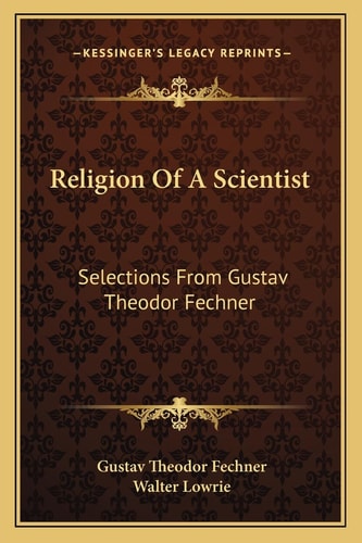 Religion Of A Scientist: Selections From Gustav Theodor Fechner