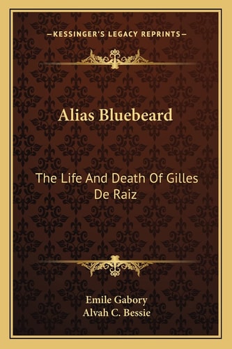 Alias Bluebeard: The Life And Death Of Gilles De Raiz