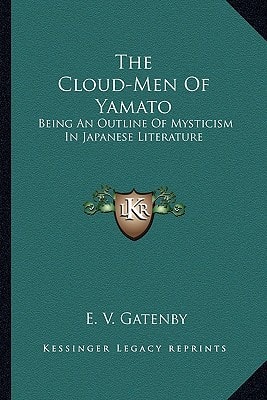 The Cloud-Men Of Yamato: Being An Outline Of Mysticism In Japanese Literature