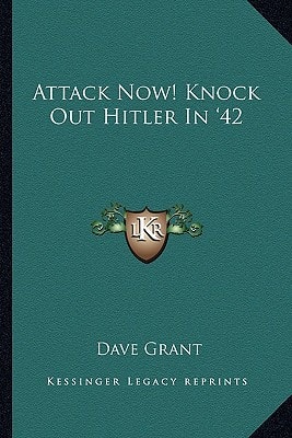 Attack Now! Knock Out Hitler In '42