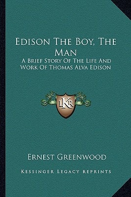 Edison The Boy, The Man: A Brief Story Of The Life And Work Of Thomas Alva Edison