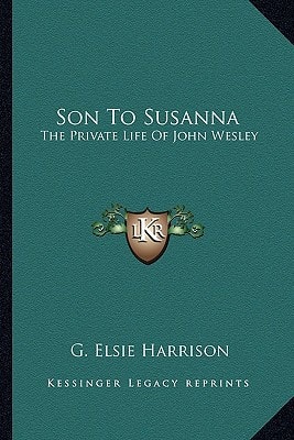 Son To Susanna: The Private Life Of John Wesley