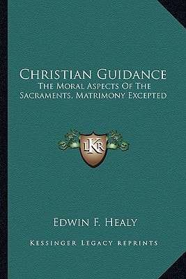 Christian Guidance: The Moral Aspects Of The Sacraments, Matrimony Excepted