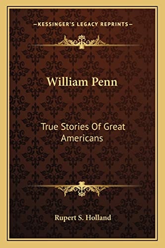 William Penn: True Stories Of Great Americans