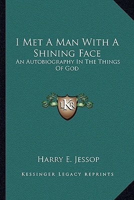 I Met A Man With A Shining Face: An Autobiography In The Things Of God