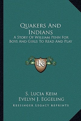 Quakers And Indians: A Story Of William Penn For Boys And Girls To Read And Play