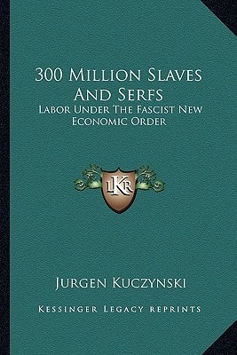 300 Million Slaves And Serfs: Labor Under The Fascist New Economic Order