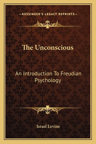 The Unconscious: An Introduction To Freudian Psychology