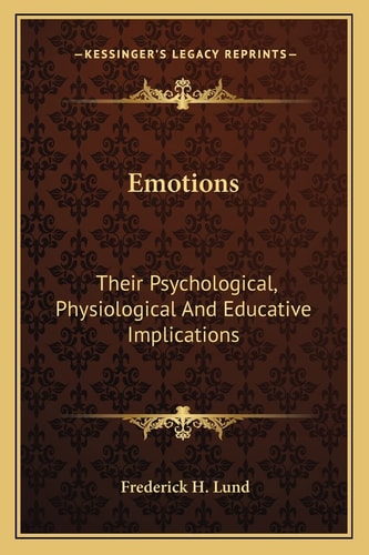 Emotions: Their Psychological, Physiological And Educative Implications