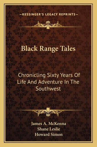 Black Range Tales: Chronicling Sixty Years Of Life And Adventure In The Southwest