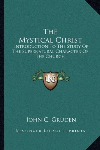 The Mystical Christ: Introduction To The Study Of The Supernatural Character Of The Church