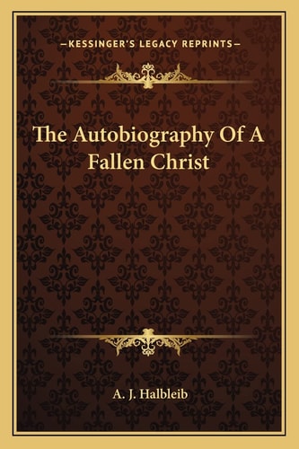 The Autobiography Of A Fallen Christ