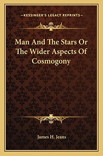 Man And The Stars Or The Wider Aspects Of Cosmogony