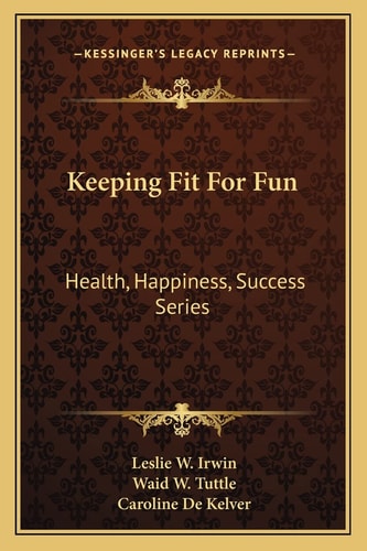 Keeping Fit For Fun: Health, Happiness, Success Series