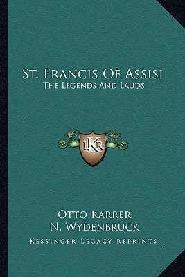 St. Francis Of Assisi: The Legends And Lauds