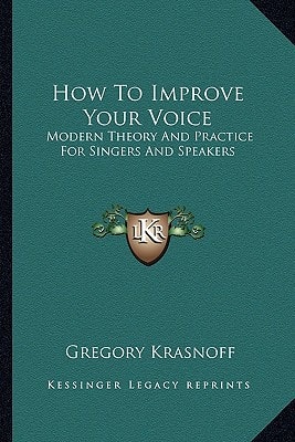 How To Improve Your Voice: Modern Theory And Practice For Singers And Speakers