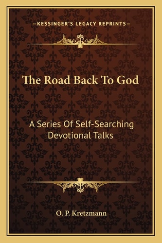 The Road Back To God: A Series Of Self-Searching Devotional Talks