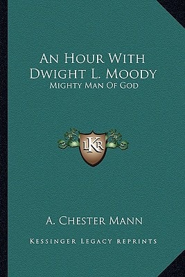 An Hour With Dwight L. Moody: Mighty Man Of God