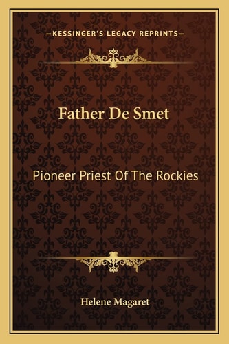 Father De Smet: Pioneer Priest Of The Rockies