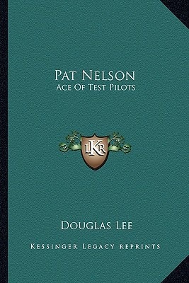Pat Nelson: Ace Of Test Pilots