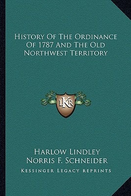 History Of The Ordinance Of 1787 And The Old Northwest Territory