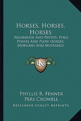 Horses, Horses, Horses: Palominos And Pintos, Polo Ponies And Plow Horses, Morgans And Mustangs