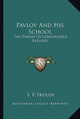 Pavlov And His School: The Theory Of Conditioned Reflexes