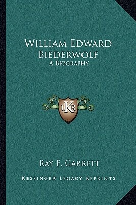 William Edward Biederwolf: A Biography