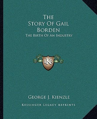 The Story Of Gail Borden: The Birth Of An Industry
