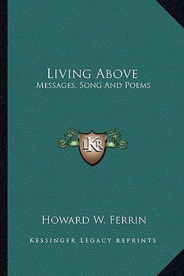 Living Above: Messages, Song And Poems