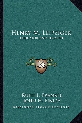 Henry M. Leipziger: Educator And Idealist