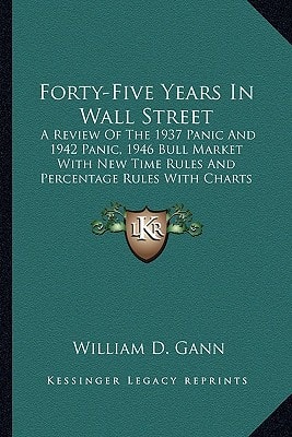 Forty-Five Years In Wall Street: A Review Of The 1937 Panic And 1942 Panic, 1946 Bull Market With New Time Rules And Percentage Rules With Charts For Determining The Trend On Stocks
