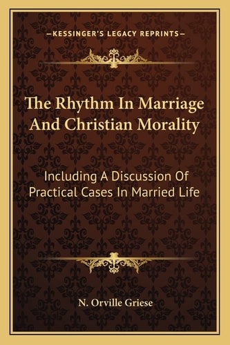 The Rhythm In Marriage And Christian Morality: Including A Discussion Of Practical Cases In Married Life