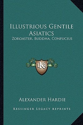 Illustrious Gentile Asiatics: Zoroaster, Buddha, Confucius