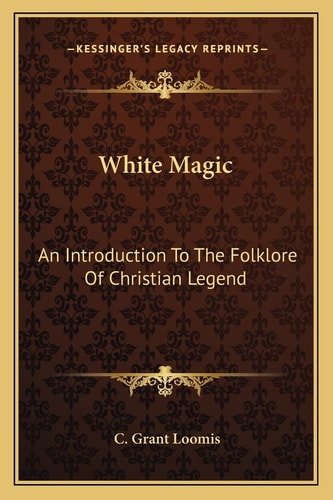 White Magic: An Introduction To The Folklore Of Christian Legend