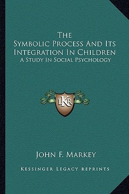 The Symbolic Process And Its Integration In Children: A Study In Social Psychology