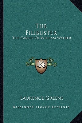The Filibuster: The Career Of William Walker
