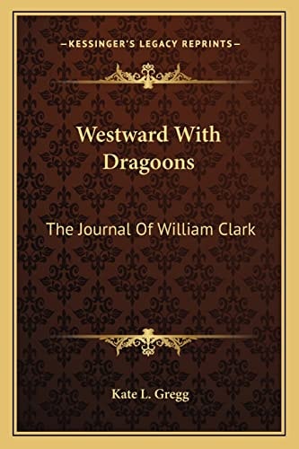 Westward With Dragoons: The Journal Of William Clark