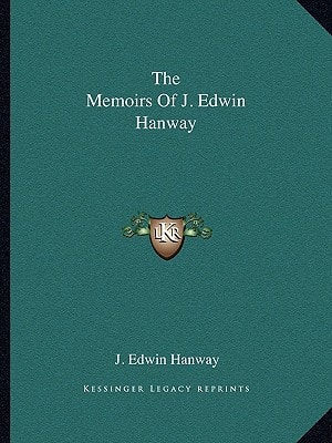 The Memoirs Of J. Edwin Hanway