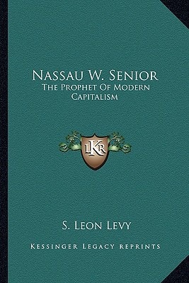 Nassau W. Senior: The Prophet Of Modern Capitalism
