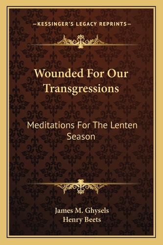 Wounded For Our Transgressions: Meditations For The Lenten Season
