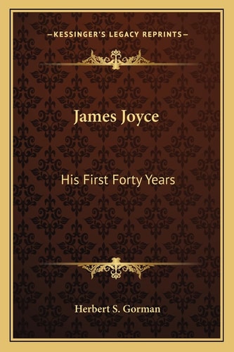 James Joyce: His First Forty Years