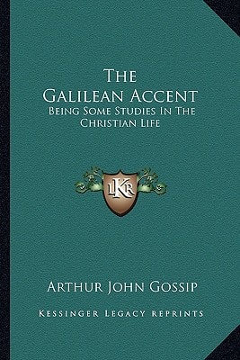 The Galilean Accent: Being Some Studies In The Christian Life